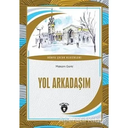 Yol Arkadaşım Dünya Çocuk Klasikleri - Maksim Gorki - Dorlion Yayınları
