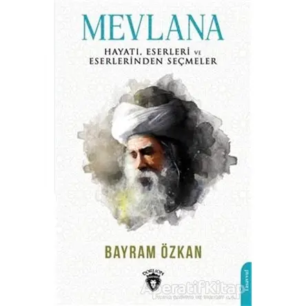 Mevlana, Hayatı, Eserleri Ve Eserlerinden Seçmeler - Bayram Özkan - Dorlion Yayınları