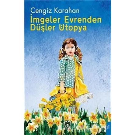 İmgeler Evrenden Düşler Ütopya - Cengiz Karahan - Dorlion Yayınları
