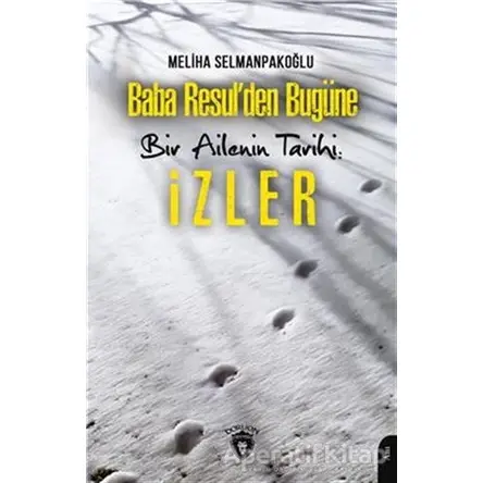 Baba Resul’den Bugüne Bir Ailenin Tarihi: İzler - Meliha Selmanpakoğlu - Dorlion Yayınları