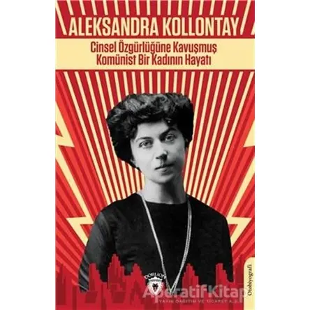 Cinsel Özgürlüğüne Kavuşmuş Komünist Bir Kadının Hayatı - Aleksandra Kollontay - Dorlion Yayınları