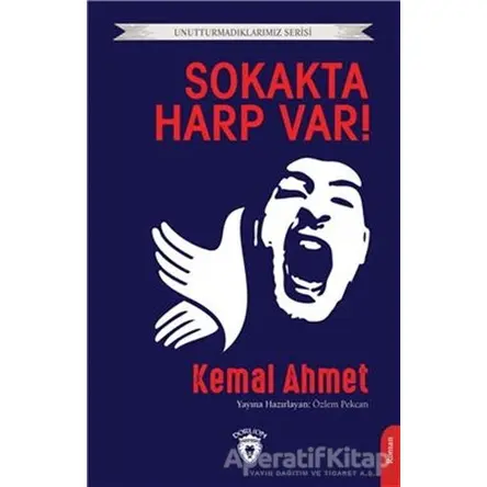 Unutturmadıklarımız Serisi - Sokakta Harp Var! - Kemal Ahmet - Dorlion Yayınları