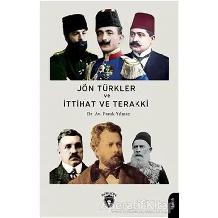 Jön Türkler Ve İttihat Ve Terakki 1860 - 1926 - Faruk Yılmaz - Dorlion Yayınları