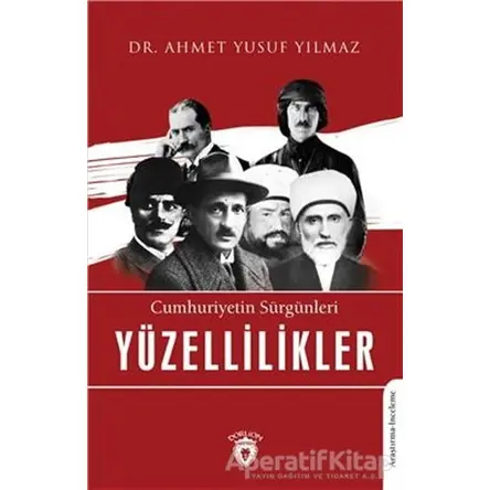 Cumhuriyetin Sürgünleri Yüzellilikler - Ahmet Yusuf Yılmaz - Dorlion Yayınları