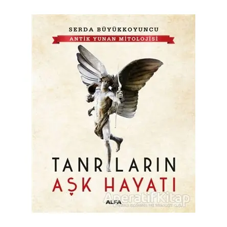 Tanrıların Aşk Hayatı - Serda Büyükkoyuncu - Alfa Yayınları
