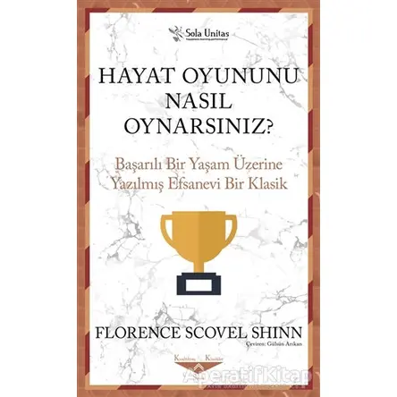 Hayat Oyununu Nasıl Oynarsınız? - Florence Scovel Shinn - Sola Unitas