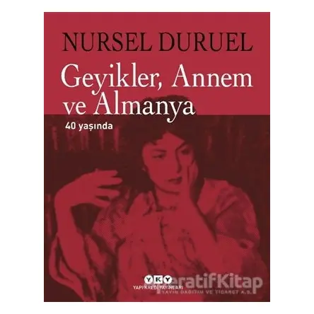 Geyikler, Annem ve Almanya 40 Yaşında - Nursel Duruel - Yapı Kredi Yayınları