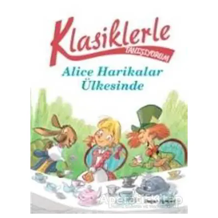 Klasiklerle Yaşıyorum - Alice Harikalar Ülkesinde - Sarah Rossi - Doğan Çocuk