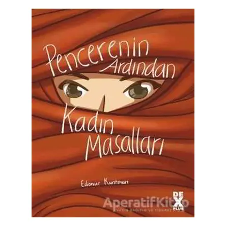 Pencerenin Ardından Kadın Masalları - Edanur Kuntman - Dex Yayınevi