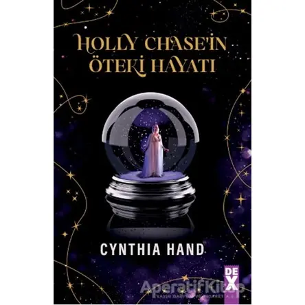Holly Chase’in Öteki Hayatı - Cynthia Hand - Dex Yayınevi