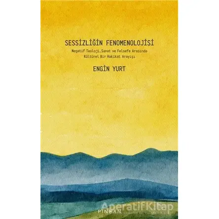 Sessizliğin Fenomenolojisi - Engin Yurt - Pinhan Yayıncılık