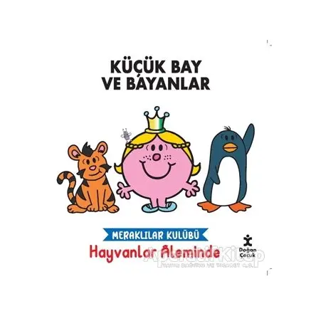Meraklılar Kulübü Hayvanlar Aleminde - Küçük Bay ve Bayanlar - Kolektif - Doğan Kitap