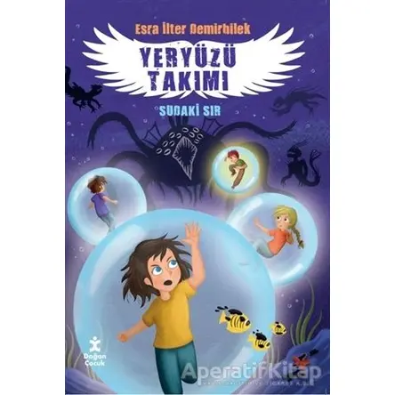 Yeryüzü Takımı 3 Sudaki Sır - Esra İlter Demirbilek - Doğan Kitap