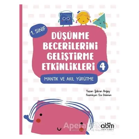 Düşünme Becerilerini Geliştirme Etkinlikleri 4 - Şükran Anğay - Abm Yayınevi