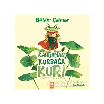 Kahraman Kurbağa Kuri - Bahar Çetiner - Eksik Parça Yayınları