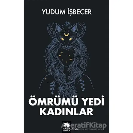 Ömrümü Yedi Kadınlar - Yudum İşbecer - Eksik Parça Yayınları