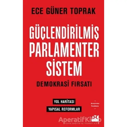 Güçlendirilmiş Parlamenter Sistem - Ece Güner Toprak - Doğan Kitap