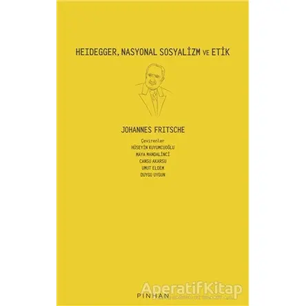 Heidegger, Nasyonal Sosyalizm ve Etik - Johannes Fritsche - Pinhan Yayıncılık