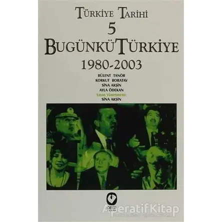 Türkiye Tarihi 5 Bugünkü Türkiye 1980 - 2003 - Ayla Ödekan - Cem Yayınevi