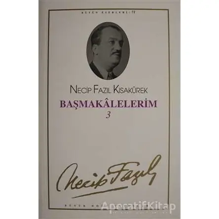 Başmakalelerim 3 : 62 - Necip Fazıl Bütün Eserleri - Necip Fazıl Kısakürek - Büyük Doğu Yayınları
