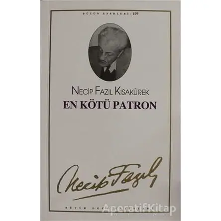 En Kötü Patron : 89 - Necip Fazıl Bütün Eserleri - Necip Fazıl Kısakürek - Büyük Doğu Yayınları