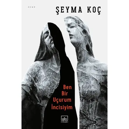 Ben Bir Uçurum İncisiyim - Şeyma Koç - İthaki Yayınları