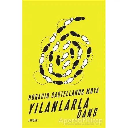 Yılanlarla Dans - Horacio Castellanos Moya - Jaguar Kitap