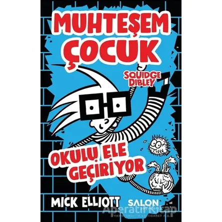Muhteşem Çocuk Squidge Dibley - Okulu Ele Geçiriyor - Mick Elliot - Salon Yayınları - Çocuk