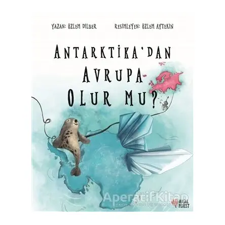 Antarktikadan Avrupa Olur mu? - Özlem Dilber - Masalperest