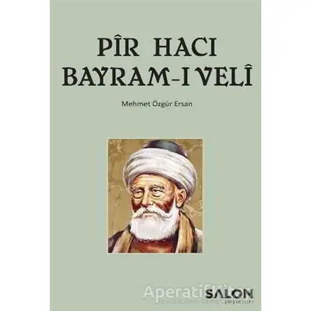 Pir Hacı Bayram-ı Veli - Mehmet Özgür Ersan - Salon Yayınları