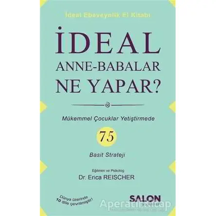İdeal Anne Babalar Ne Yapar? - Erica Reischer - Salon Yayınları