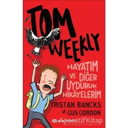 Tom Weekly: Hayatım ve Diğer Uyduruk Hikayelerim - Tristan Bancks - Epsilon Yayınevi