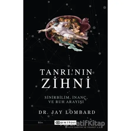 Tanrının Zihni: Sinirbilim, İnanç ve Ruh Arayışı - Jay Lombard - Epsilon Yayınevi