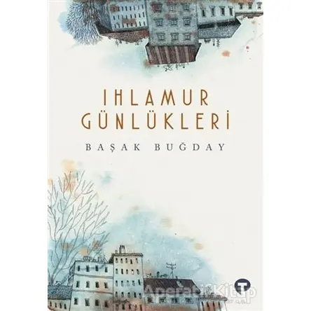 Ihlamur Günlükleri - Başak Buğday - Turkuvaz Kitap