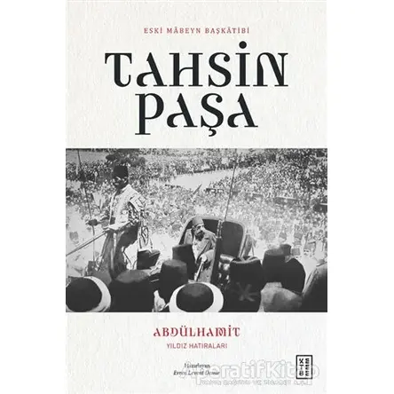 Abdülhamit Yıldız Hatıraları - Tahsin Paşa - Ketebe Yayınları