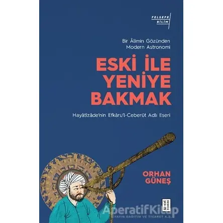 Eski ile Yeniye Bakmak - Orhan Güneş - Ketebe Yayınları