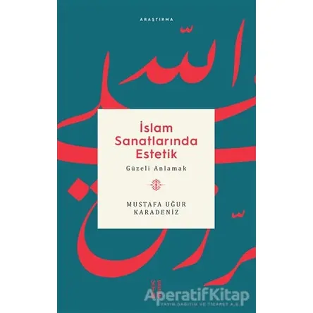 İslam Sanatlarında Estetik - Mustafa Uğur Karadeniz - Ketebe Yayınları