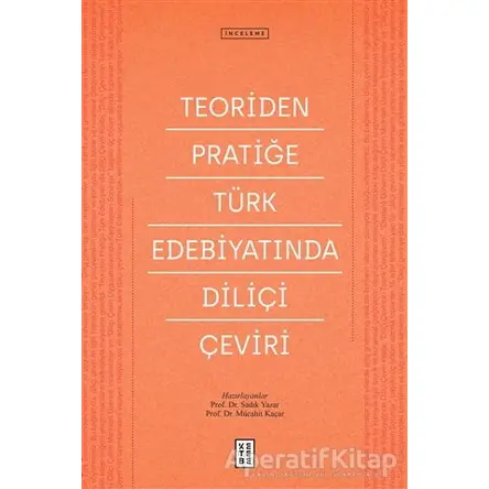 Teoriden Pratiğe Türk Edebiyatında Diliçi Çeviri - Mücahit Kaçar - Ketebe Yayınları