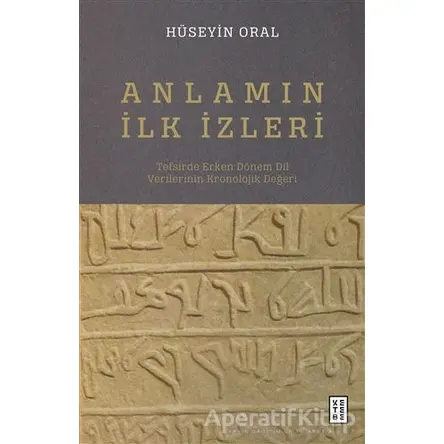 Anlamın İlk İzleri - Hüseyin Oral - Ketebe Yayınları