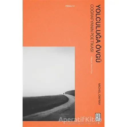 Yolculuğa Övgü - Michel Onfray - Ketebe Yayınları