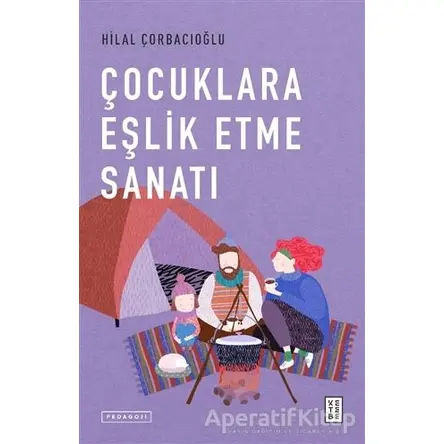 Çocuklara Eşlik Etme Sanatı - Hilal Çorbacıoğlu - Ketebe Yayınları