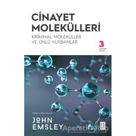 Cinayet Molekülleri - John Emsley - Ketebe Yayınları
