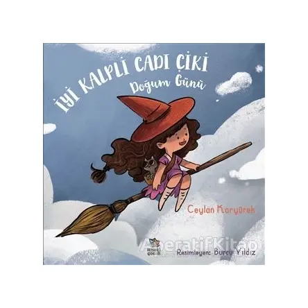İyi Kalpli Cadı Çiki - Doğum Günü - Ceylan Koryürek - İthaki Çocuk Yayınları