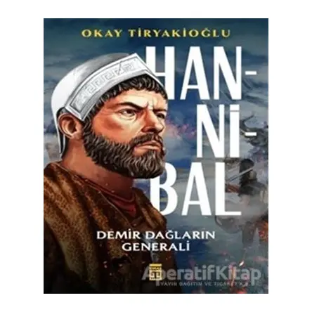 Hannibal & Demir Dağların Generali - Okay Tiryakioğlu - Timaş Yayınları