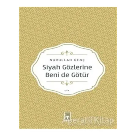 Siyah Gözlerine Beni de Götür - Nurullah Genç - Timaş Yayınları