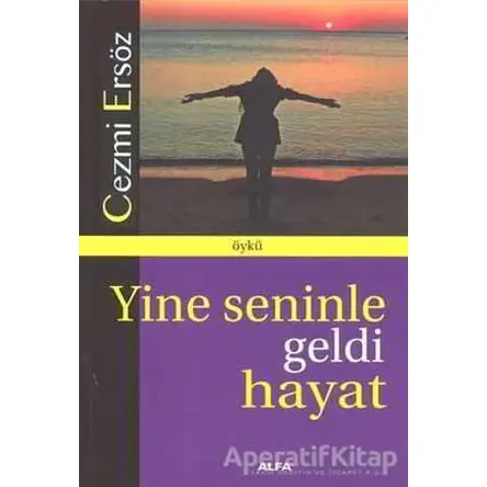 Yine Seninle Geldi Hayat - Cezmi Ersöz - Alfa Yayınları