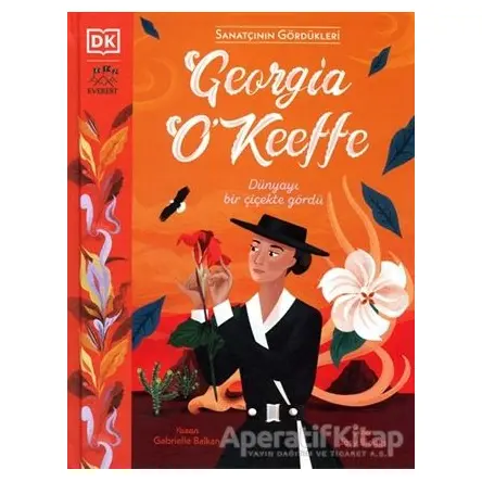 Georgia O’Keeffe - Dünyayı Bir Çiçekte Gördü - Gabrielle Balkan - Everest Yayınları