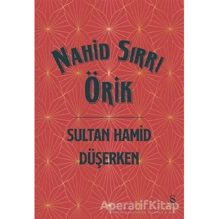 Sultan Hamid Düşerken (Ciltli) - Nahid Sırrı Örik - Everest Yayınları