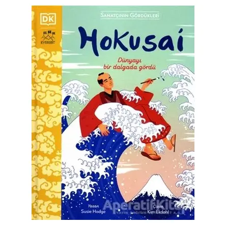 Hokusai - Dünyayı Bir Dalgada Gördü - Susie Hodge - Everest Yayınları