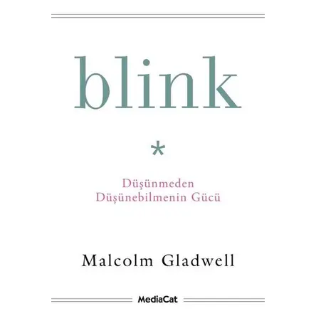 Blink - Düşünmeden Düşünebilmenin Gücü - Malcolm Gladwell - MediaCat Kitapları